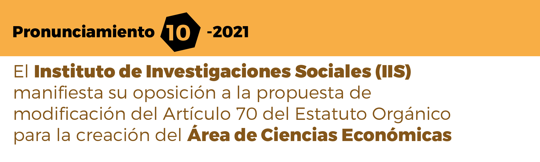 El Instituto de Investigaciones Sociales (IIS) manifiesta su oposición a la propuesta de modificación del Artículo 70 del Estatuto Orgánico para la creación del Área de Ciencias Económicas